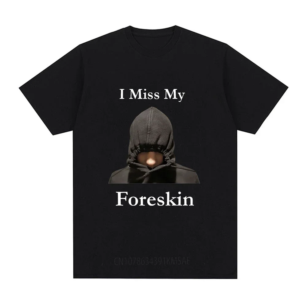 

Забавная Футболка I Miss My Foreskin, мужская и женская одежда, модные винтажные футболки, хлопковая Свободная рабочая одежда