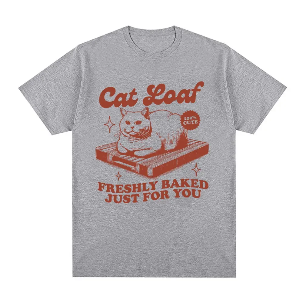 Cat Loaf Freshly Baked Just for You T Shirt Funny Cat Meme Humor T-shirts Men 100% Cotton Casual Oversized Short Sleeve T Shirts