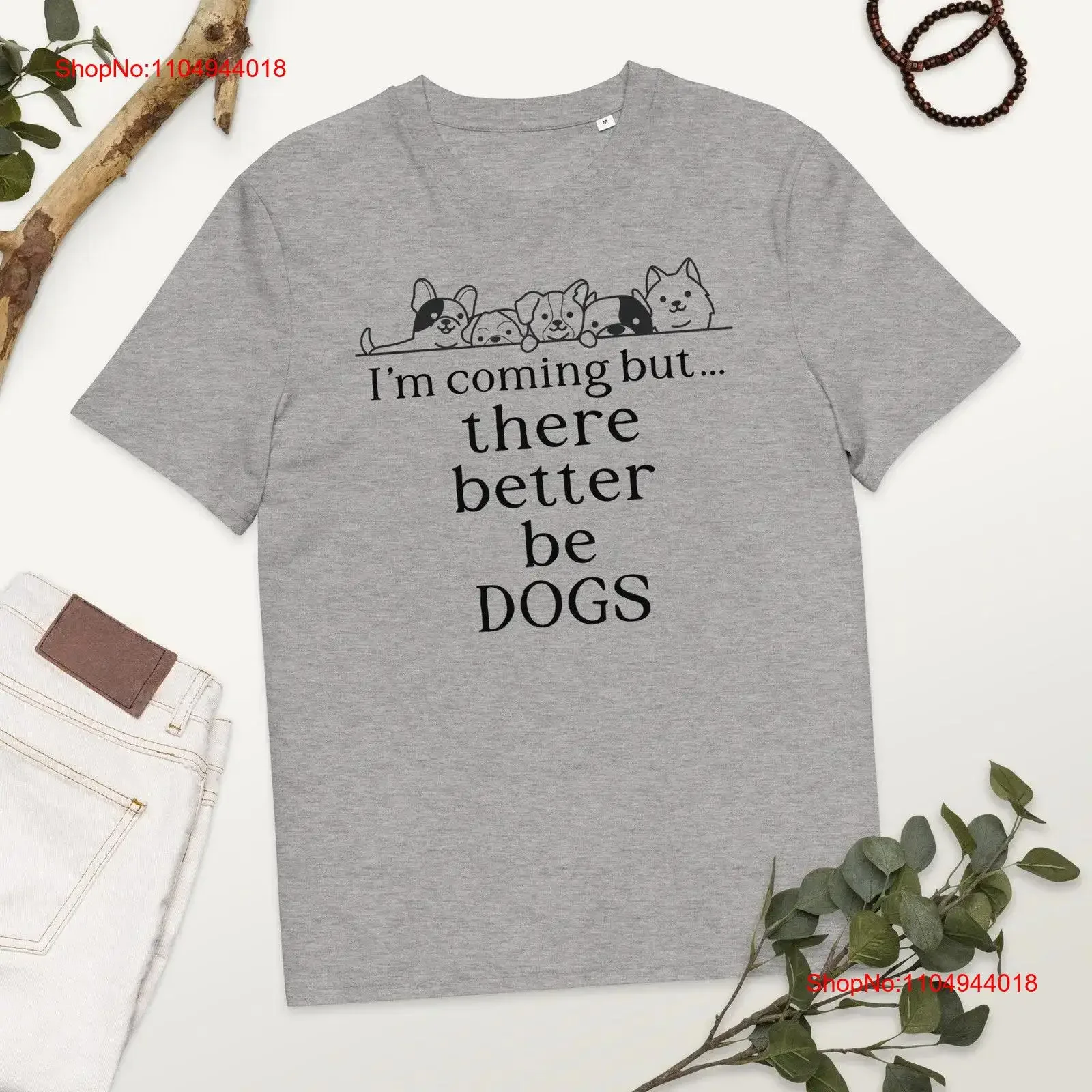 

There Better Be Dogs Organic Cotton T Shirt Funny Cute Dog Lover Humorous for Owners ParenT vintage Washed designer clothes