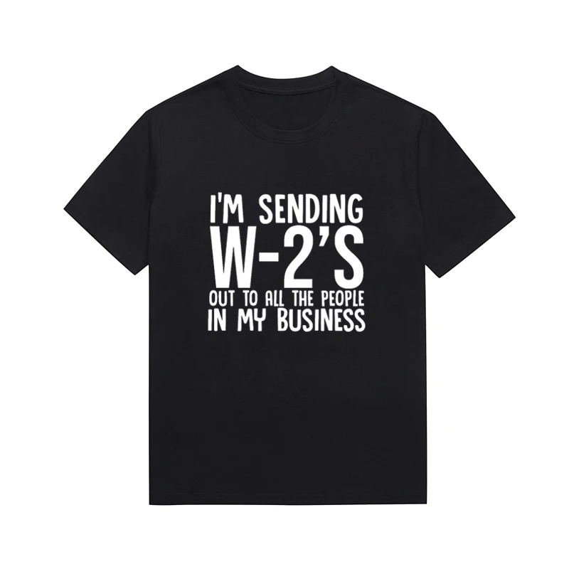 I'm Sending W-2’s Out To All The People In My Business Slogan Tee Melanin Retro Casual Women Top Custom T-shirt