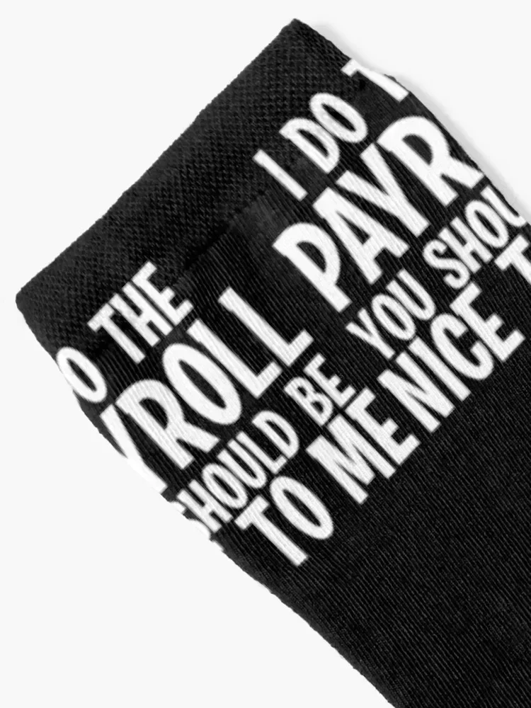 I Do The Payroll You Should Be Nice to Me! Socks tennis floral football winter thermal Men Socks Luxury Brand Women's