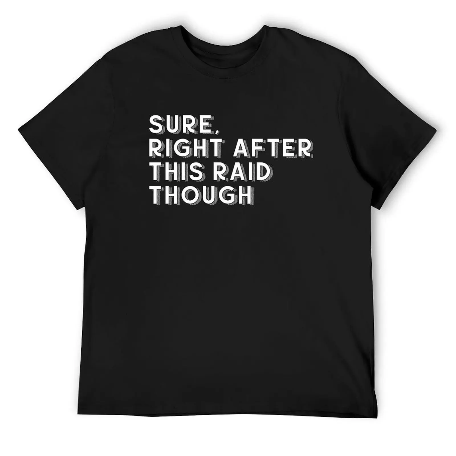 Video Gamer Gifts - Sure, right after this raid though T-Shirt vintage anime shirt oversized graphic tee mens designer t shirt