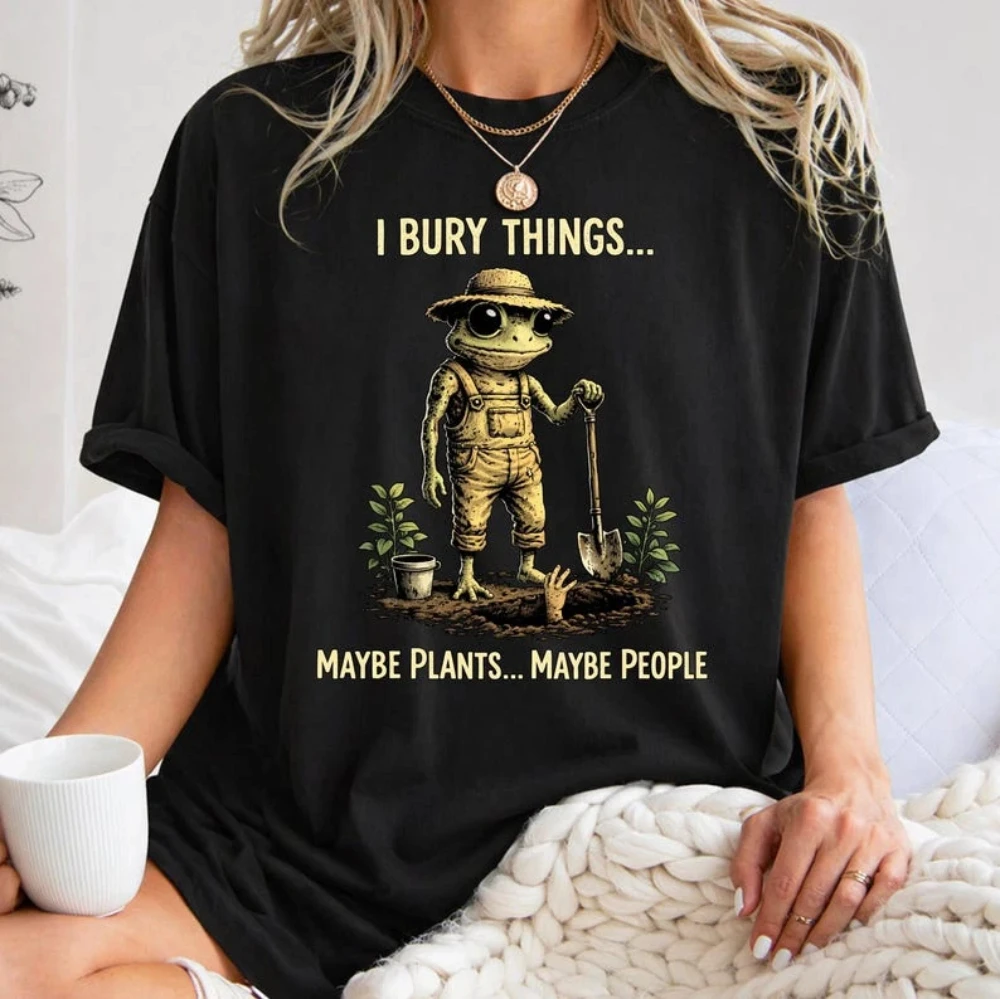 I bury things, maybe plants, maybe people—T-shirts, fun frog shirts, black humor aesthetics, unisex cotton streetwear shirts.