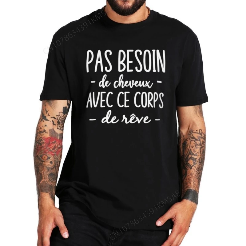 No Need For Hair With This Dream Body T Shirt Funny French Bald Jokes Dad Gift Men Clothing EU Size Cotton Soft Tshirts