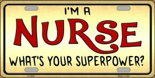Im A Nurse What's Your Super Power  Metal License Plate Style Sign Aluminum