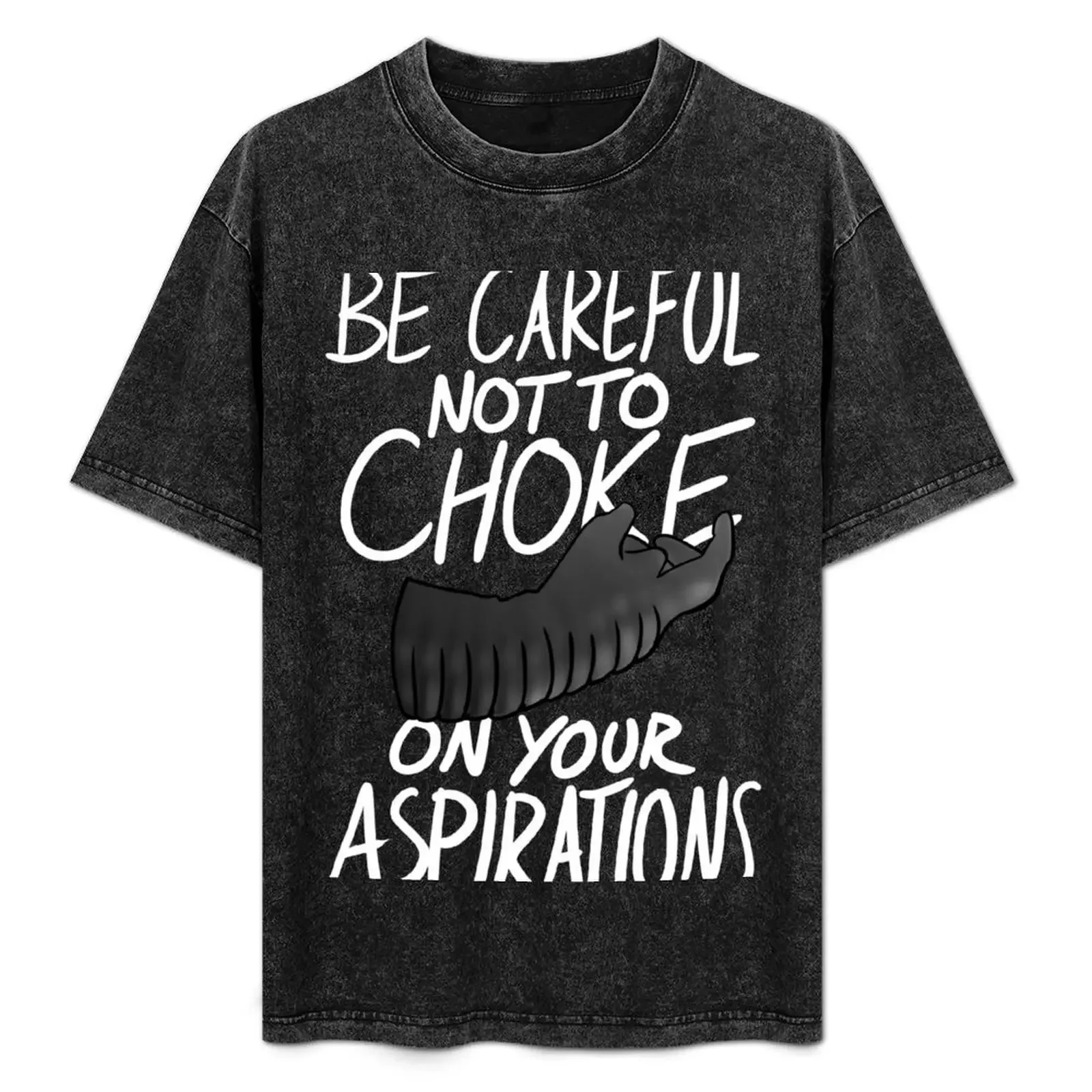 

Be Careful not to Choke on your Aspirations - Dark Edition T-Shirt Outdoor Sports Lightweight Tee