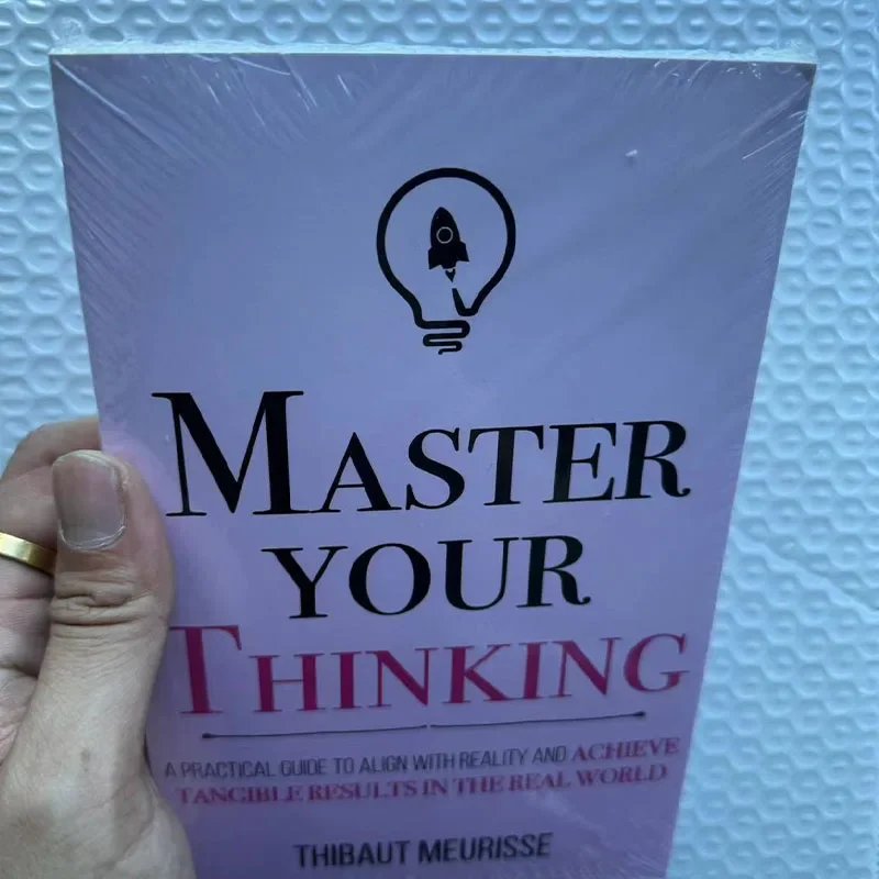 Master Your Thinking By Thibaut Meurisse A Practical Guide to Align With Reality And Achieve Tangible Results English Book