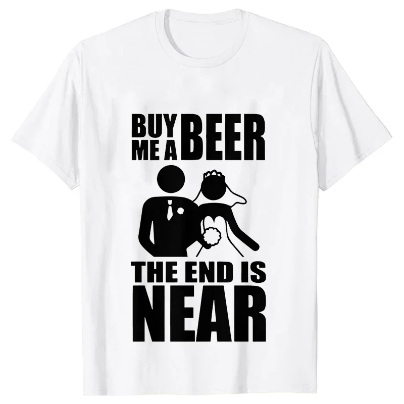 Unisex Summer T-Shirt 'Buy Me a Beer the End Is Near' Groom Bride Bachelor Wedding Party Streetwear Short Sleeve Tee