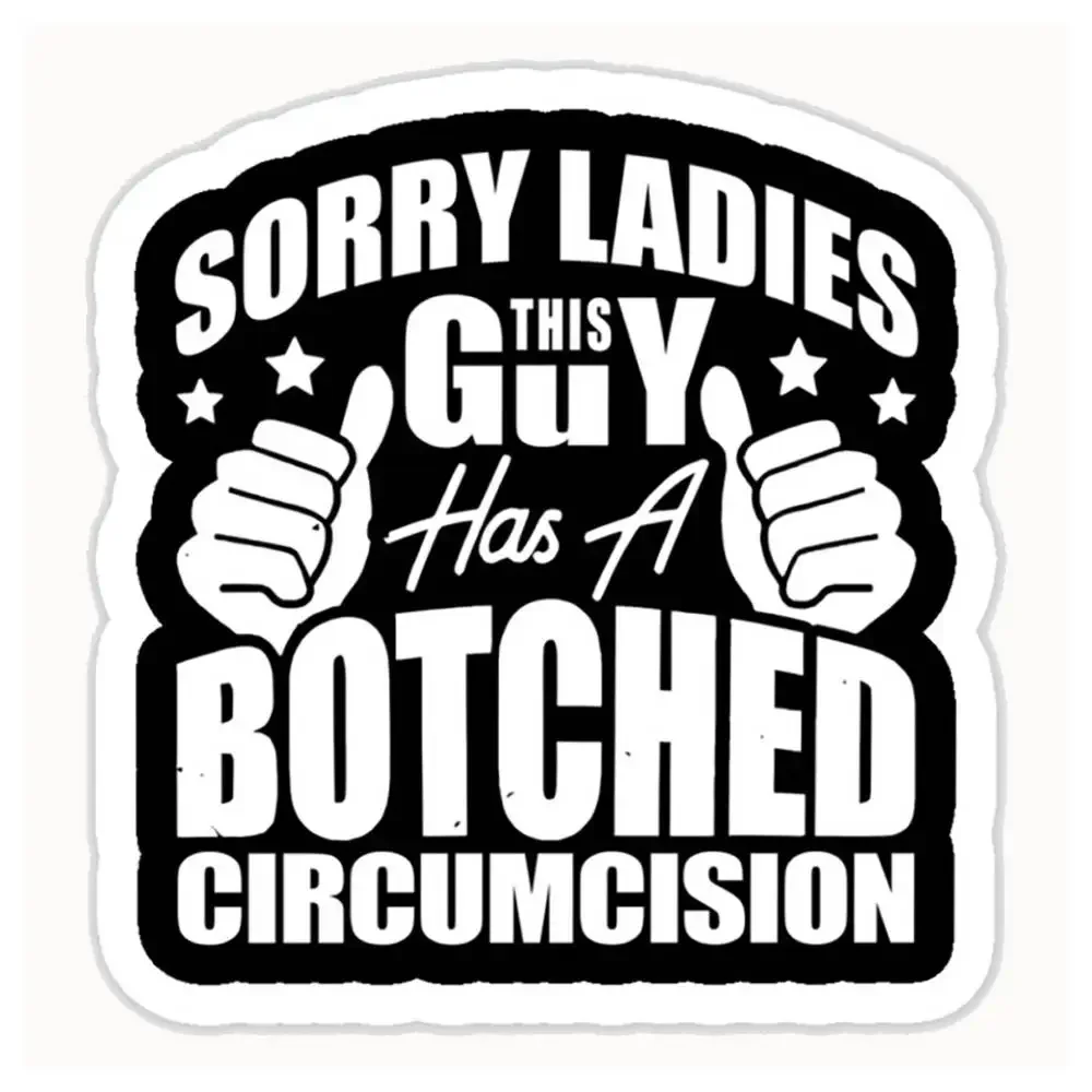 Sorry Ladies This Guy Has A Botched Circumcision Funny Embarrassing Inappropriate Meme Humor Waterproof Stickers Motorcycles