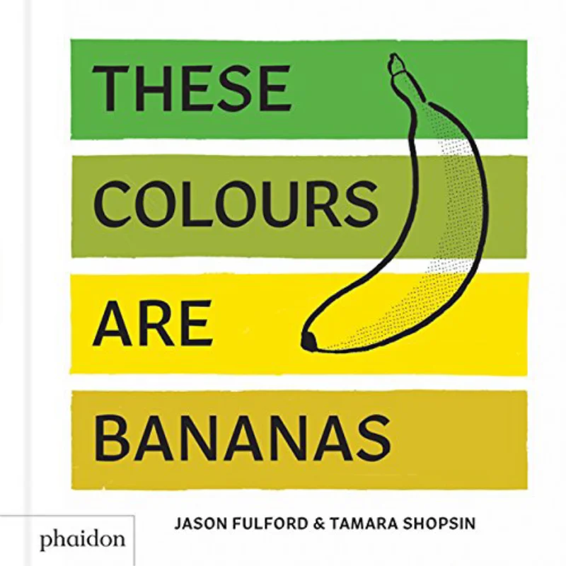 

These Colors Are Bananas Tamara Shopsin Phaidon Press 9780714876337 Book