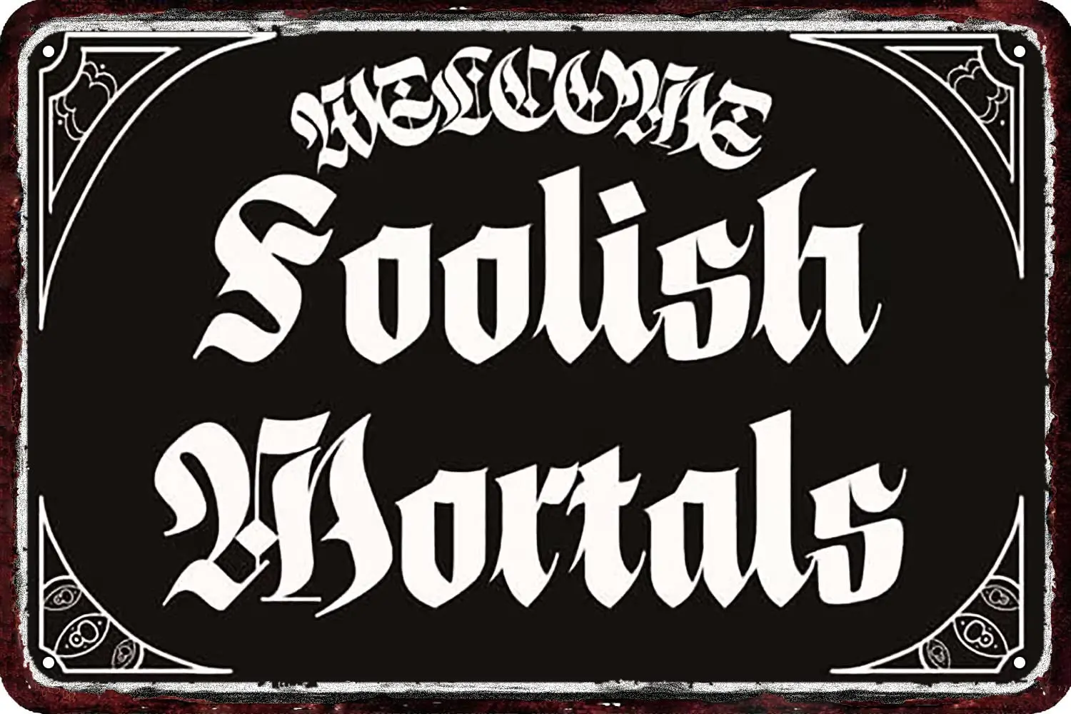 Welcome Foolish Mortals Vintage Metal tin Sign Wall Decor Retro Art Funny Decorations for Home Man Cave bedroom 8x12 Inch