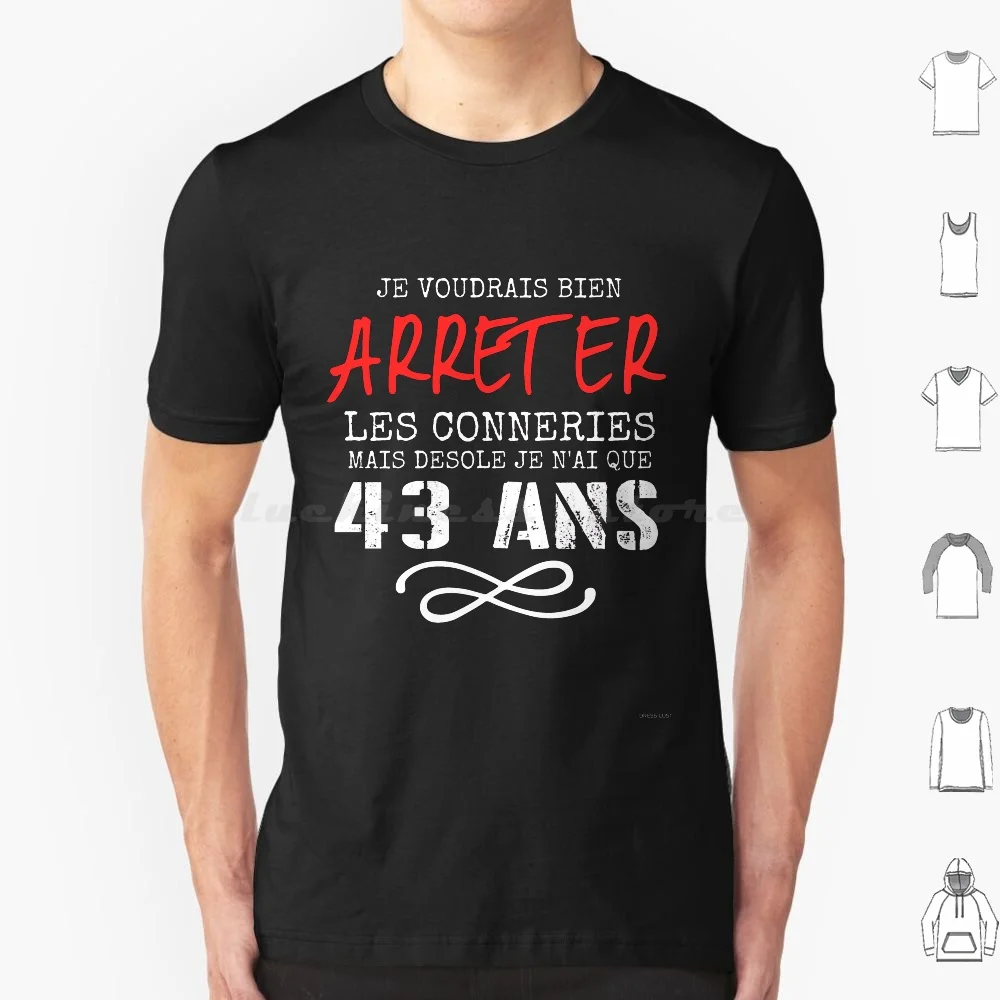 Je Voudrais Bien Arreter Les Conneries Mais Desole Je N'Ai Que 43 Ans T Shirt Big Size 100% Cotton Idee Homme Homme Homme Pour