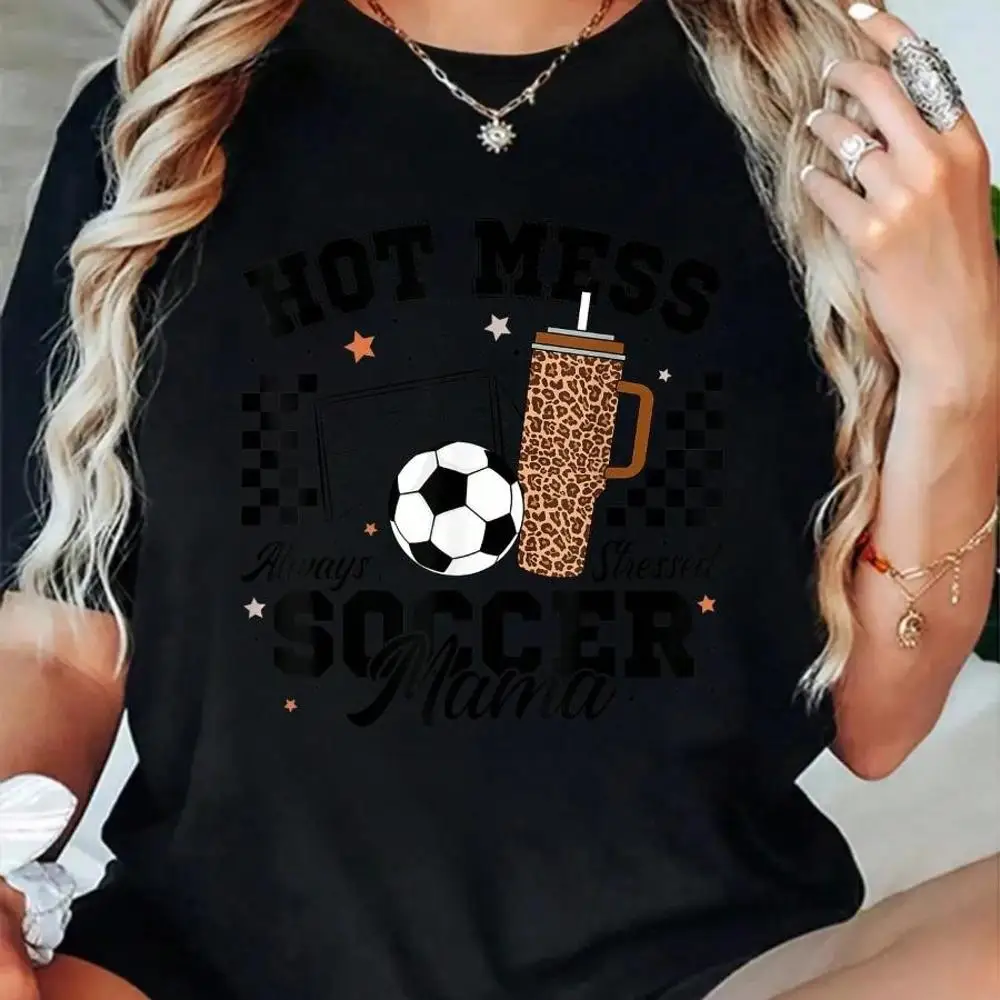 100_ Cotton Hot Mess Always Stressed Soccer Mama Mother s Day Game Day T-Shirt Men s Women s Soft Breathable Tee Classic Fashion Summer Tops Prin