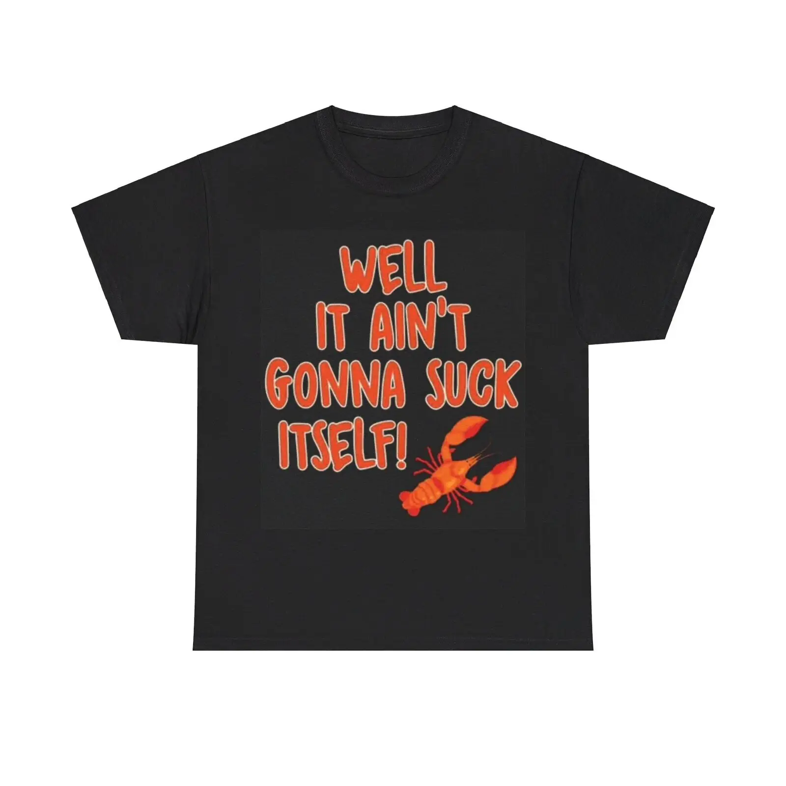 It Aint Gonna Suck Its Self T Shirt Funny Crawfish Lobster Boil