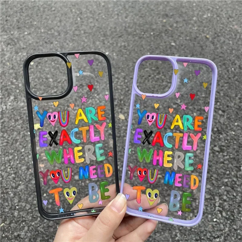 You Are Exactly Where You Need To Be Phone Case for 14 13 12 11 Pro Max 16 15 Plus X XR Shockproof Clear Cover Coque Capa Bags