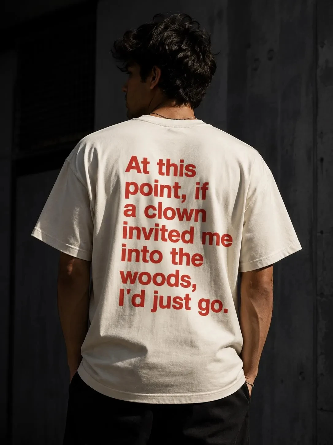 Summer High-quality Fashionable Men's and Women's T-shirts If A Clown Invited Me Into The Woods T-shirt | Funny Text Tee