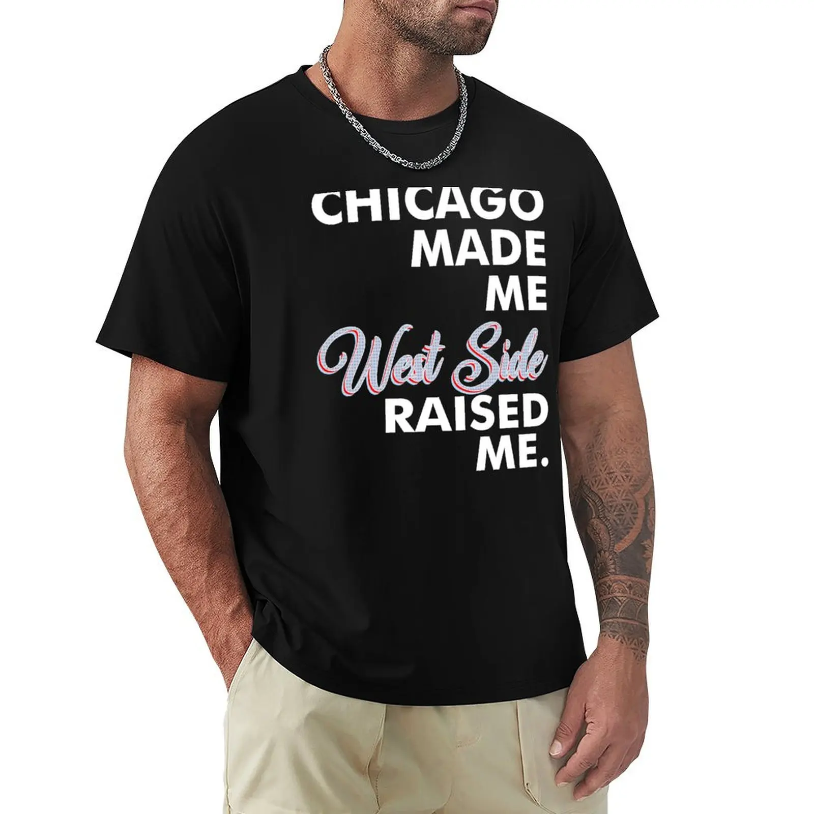 

Chicago Made Me West Side T-Shirt Personalized t-shirt new edition heavyweights oversized t shirt plain white t shirts men