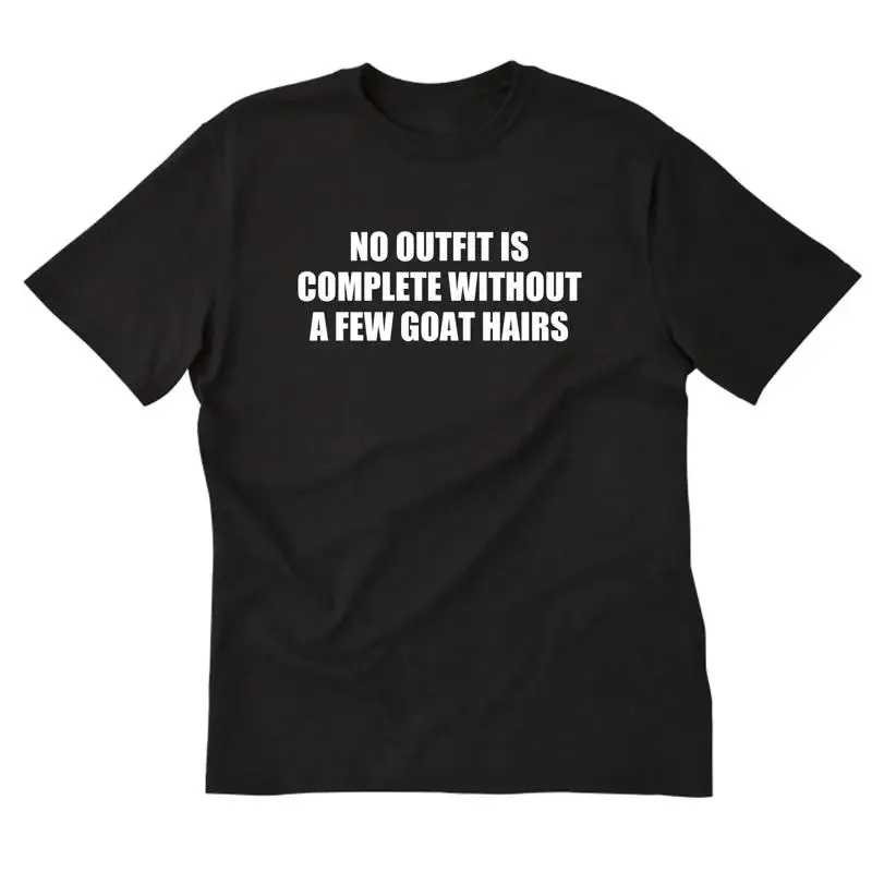 No Outfit Is Complete WIthout A Few Goat Hairs T shirt Goats