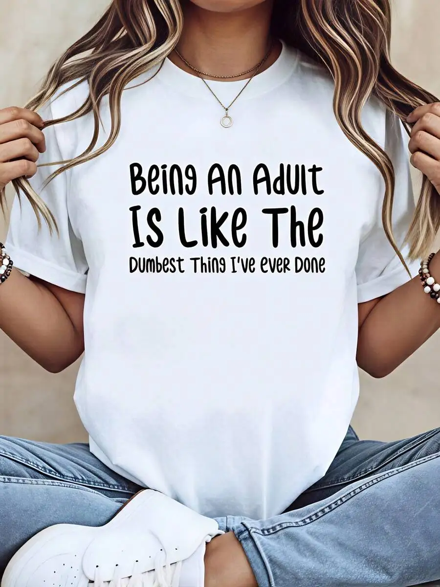 Women Funny Sarcastic Graphic T‑Shirt Being An Adult Is Like The Dumbest Thing I've Ever Done Quote Print Pure Cotton Crew Neck Short Sleeve Spring Casual Ladies Tops