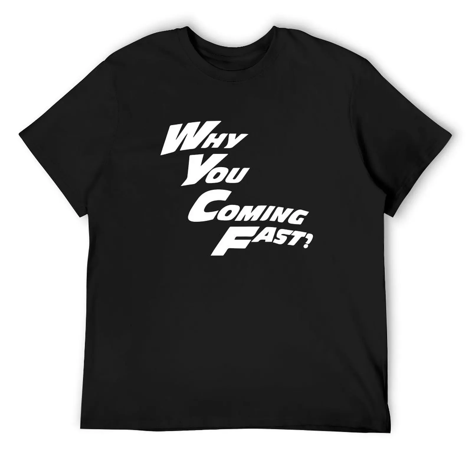 

WHY YOU COMING FAST UK MEME T-Shirt plus sizes plain essential t shirt cheap stuff Men's t-shirt