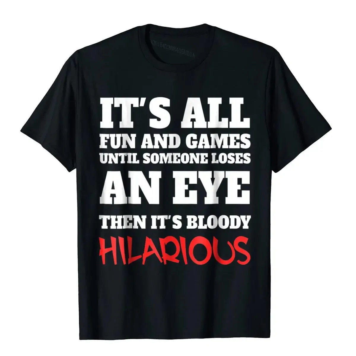 It's All Fun And Games Until Someone Loses An Eye T Shirt Family Tops Shirt Cotton Mens T Shirts Tight Discount