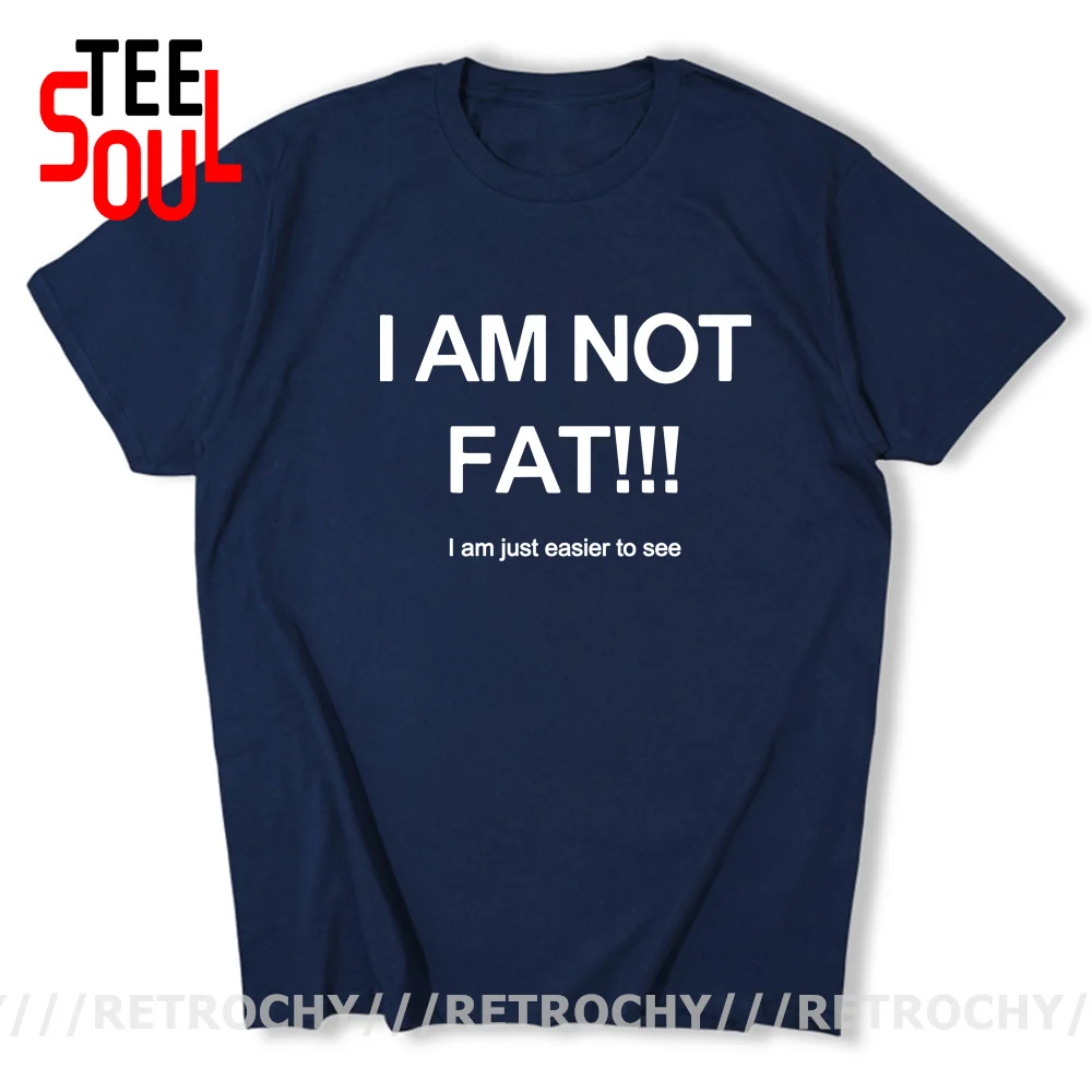 I Am not Fat Just Easier To See T Shirt men Joke Funny Gifts Tshirt Cool Humor Short Sleeve Plus Size 4XL 5XL 6XL Tops Tee Shirt