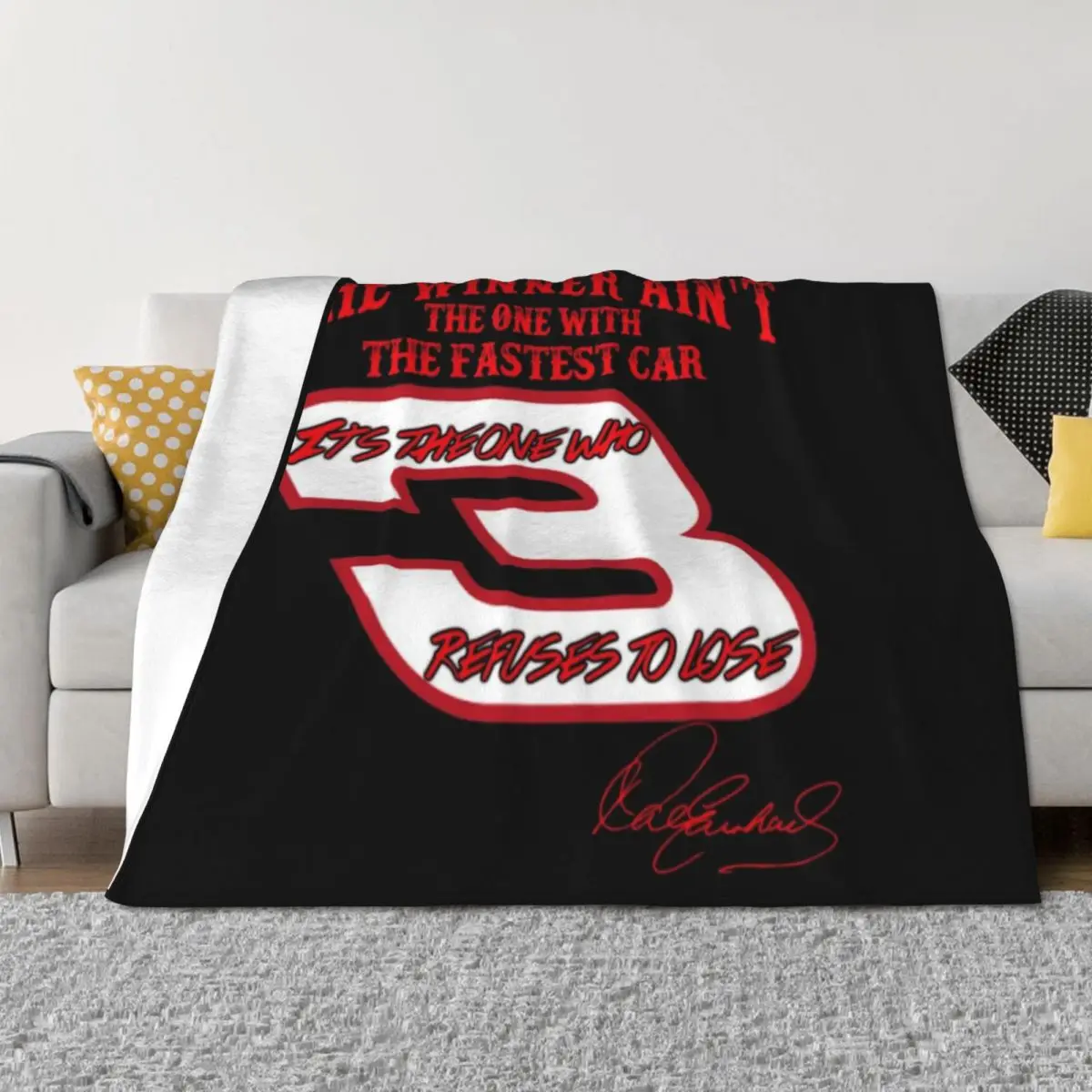 

The winner ain't the one with the fastest car, it's one who refuses to lose. - Dale Earnhardt Throw Blanket
