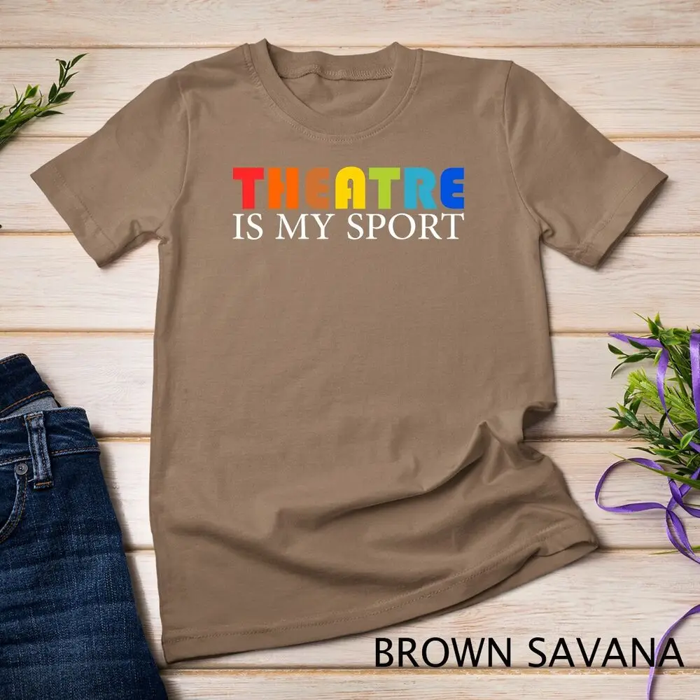 Theatre Is My Sport - Funny Theater Acting Actor Actress Tee Unisex T-shirt