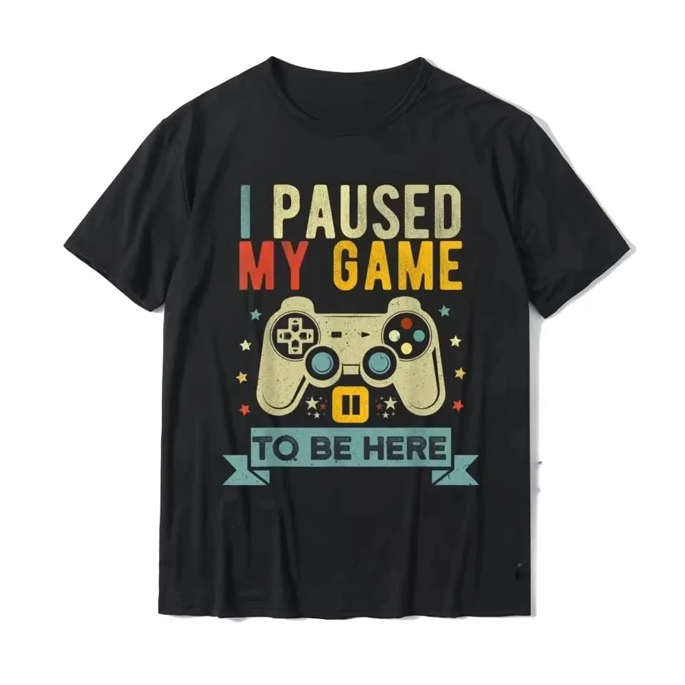 I Paused My Game To Be Here Funny Video Game Humor Joke T-Shirt Gift men Womens T Shirt Crazy Cute Tshirt Men's T-shirt Fashion