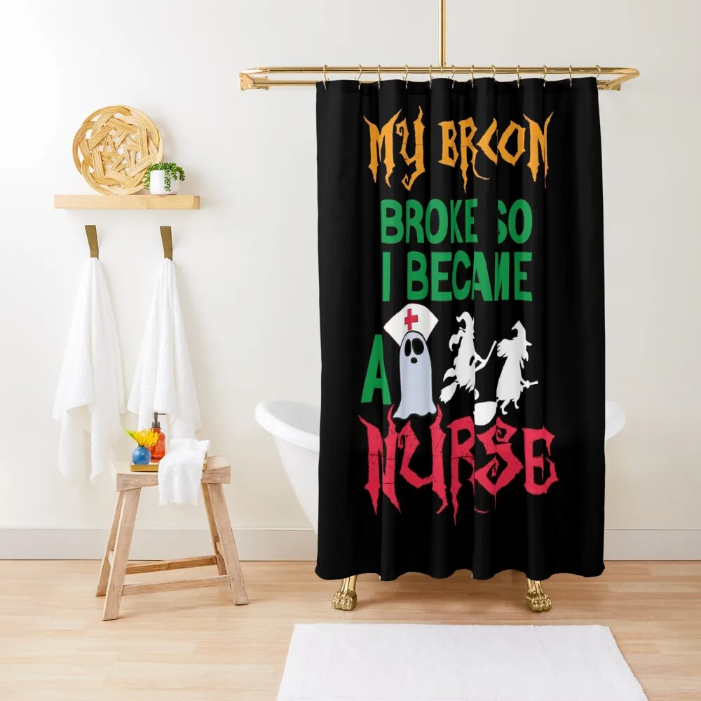 

My Broom Broke So I Became A Nurse,halloween gift for nurses,halloween Shower Curtain Shower Set Curtain
