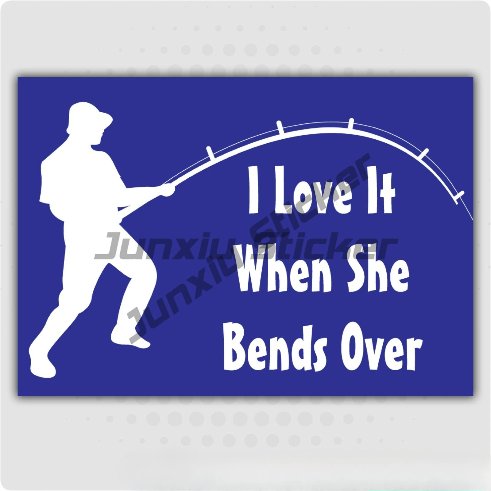 

I Love It When She Bends Over - Funny Fishing, Car, Van Decal Stickers