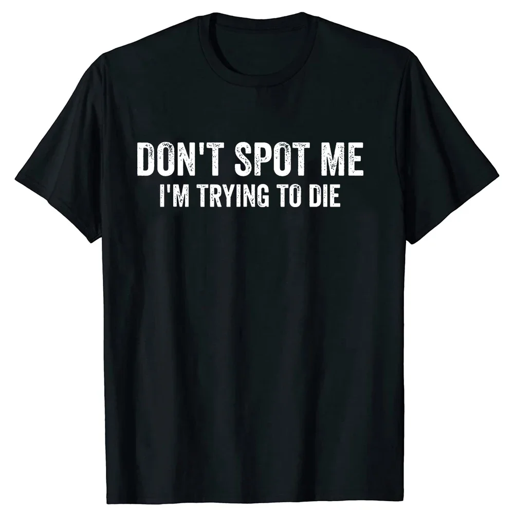 Don\'t Spot Me I\'m Trying To Die Bodybuilding Lifting Women T Shirt Humor Sports Gym Lovers Gift T-shirts Cotton Unisex Tops