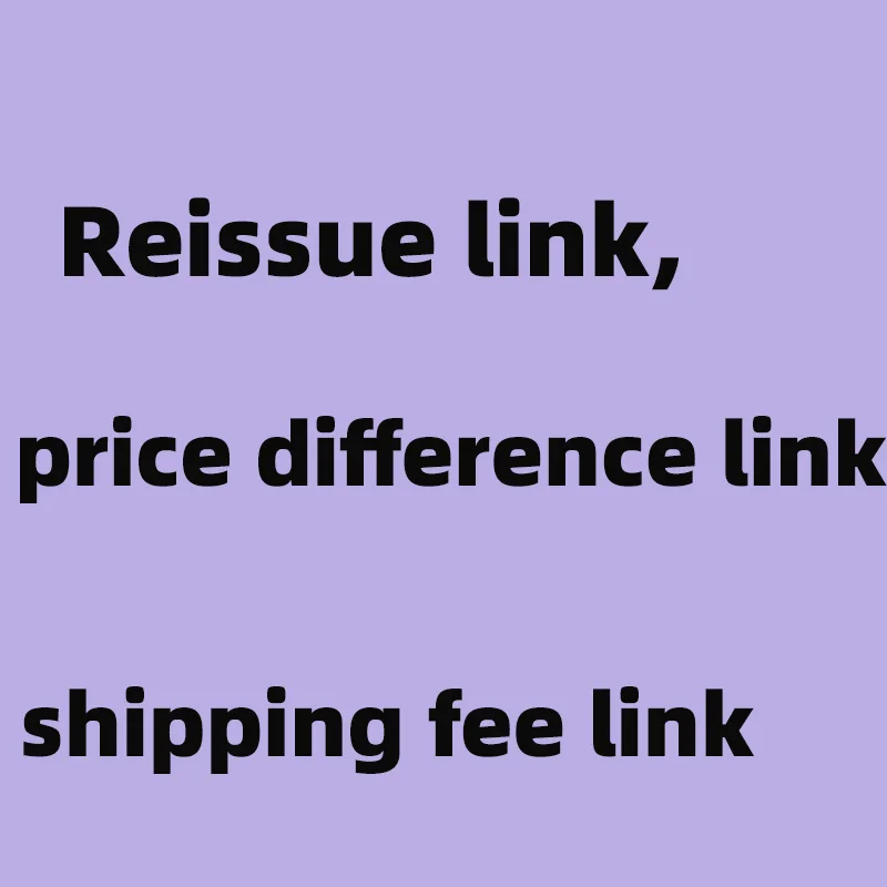 

Ссылка на перевыпуск, ссылка на разницу в цене, ссылка на стоимость доставки yunfei