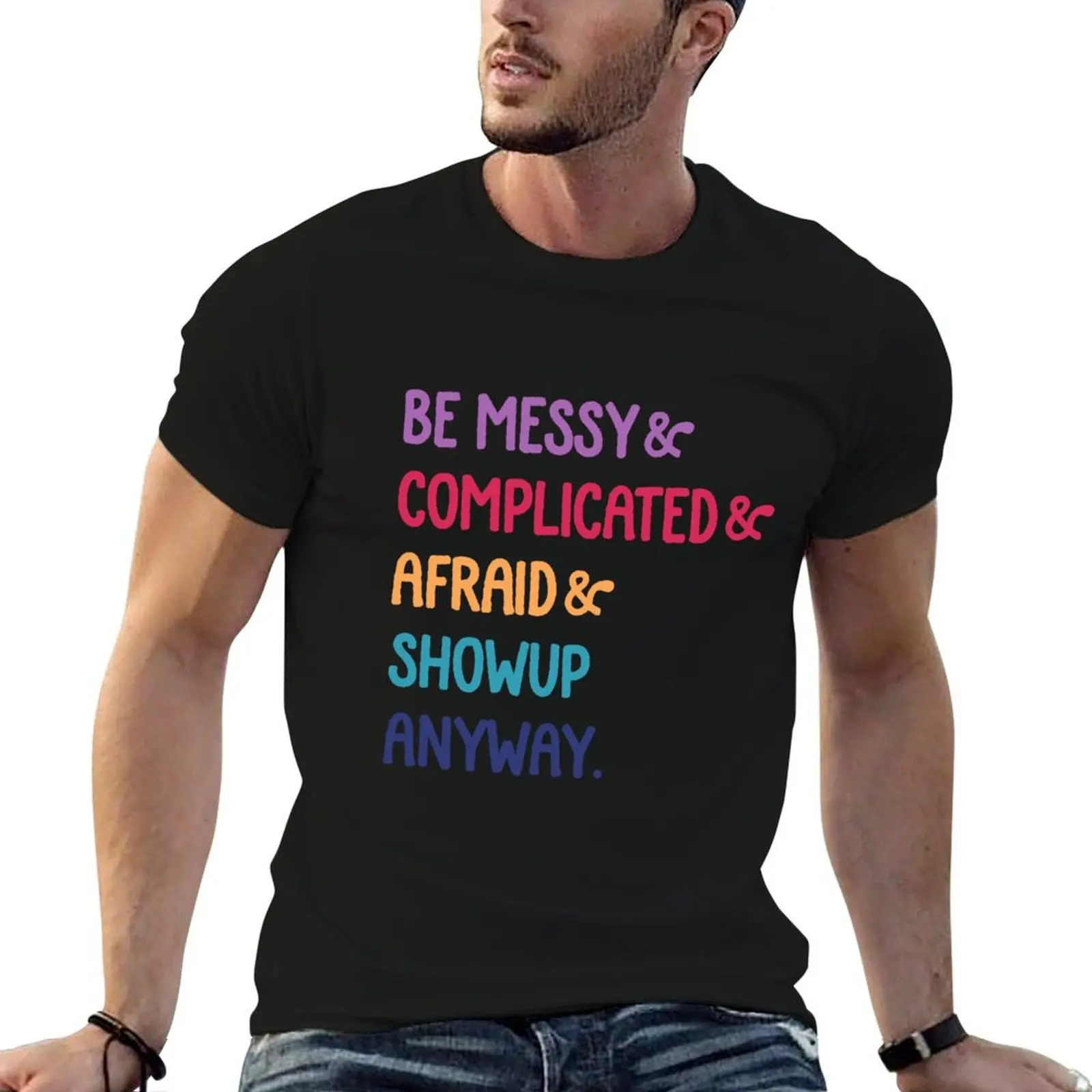 be messy complicated and afraid show up anyway multi T-Shirt Tough Fabric Work Tee