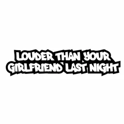 15cm Car Sticker LOUDER THAN YOUR GIRLFRIEND LAST NIGHT Accessories Stickers Cute, Cover Scratches Decals Personality, Products