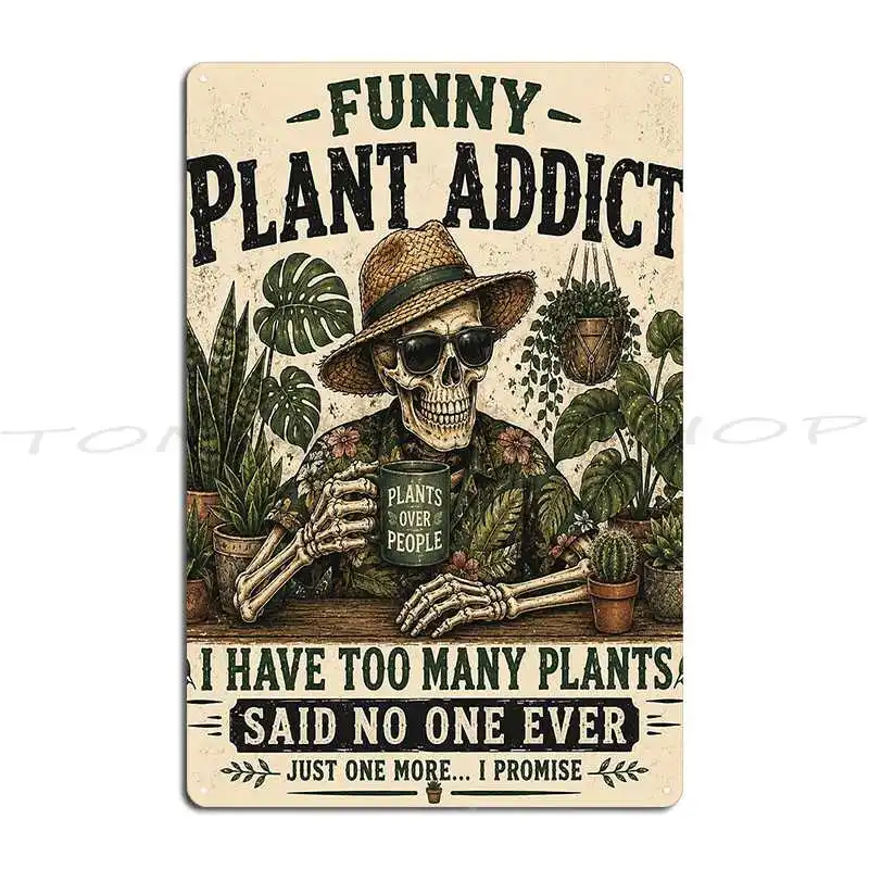 Funny Plant Addict I Have Too Many Plants Said No One Ever Metal Sign Club Wall Decor Poster Plaques Create Tin Sign Poster