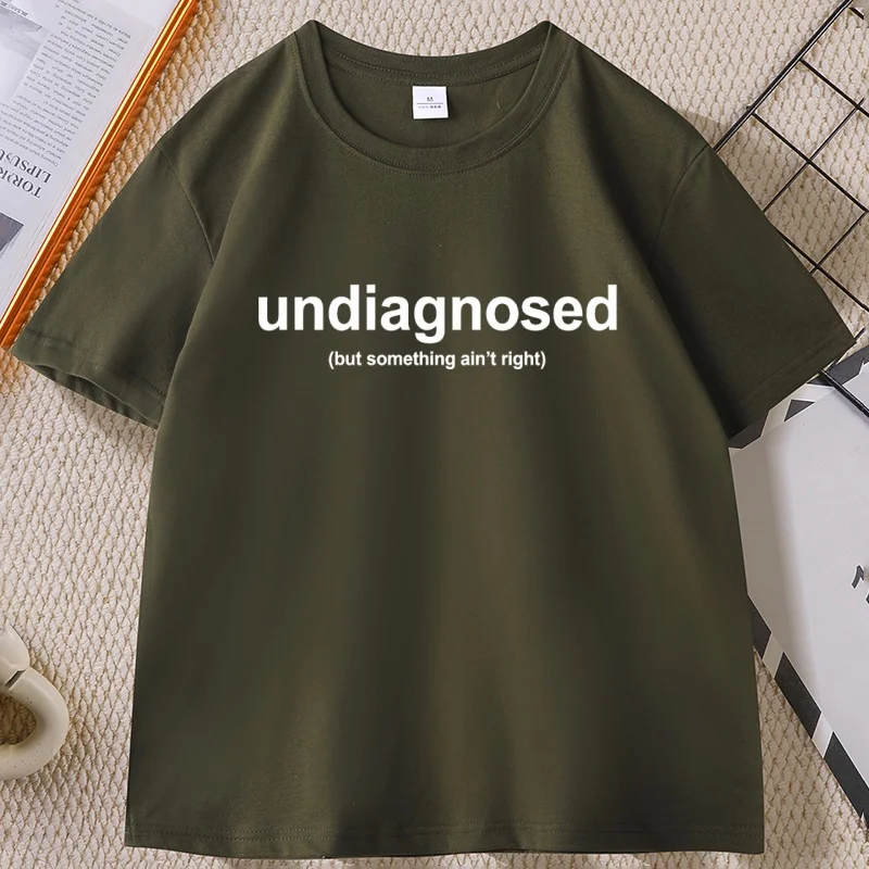 Funny Sarcastic T-Shirt Undiagnosed Ain't Right Tshirt Casual Cotton Short Sleeve Round Neck Tees Unisex Streetwear Clothing