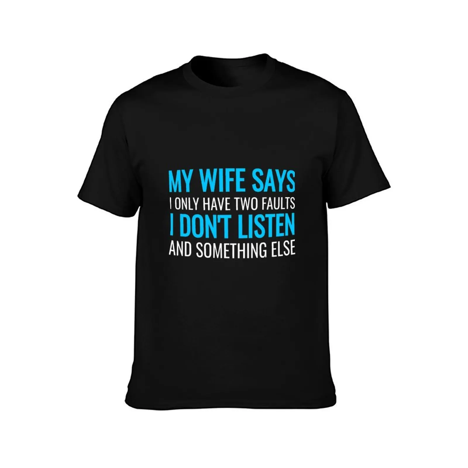 My Wife Says I Only Have Two Faults Shirt T-Shirt Summer Print Short Sleeve Tee T-Shirt