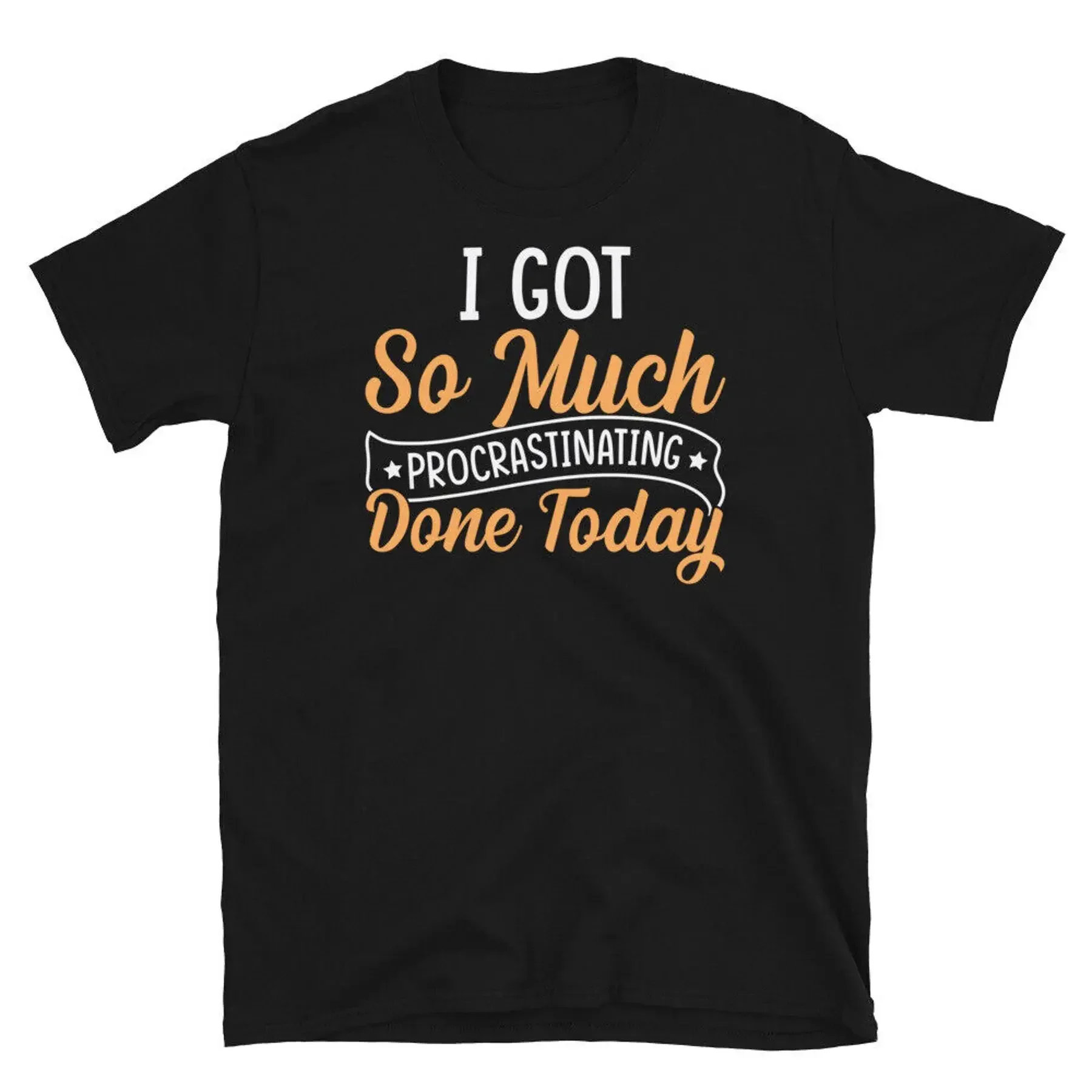 I Got So Much Procrastinating Done Today Sarcastic Short Sleeve Unisex T Shirt