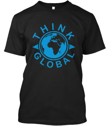 Think Global T-Shirt Made in the USA Size S to 5XL