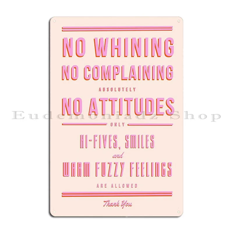 Color No Whining No Complaining Absolutely No Attitudes Metal Sign Personalized Classic Cinema Party Club Tin Sign Poster