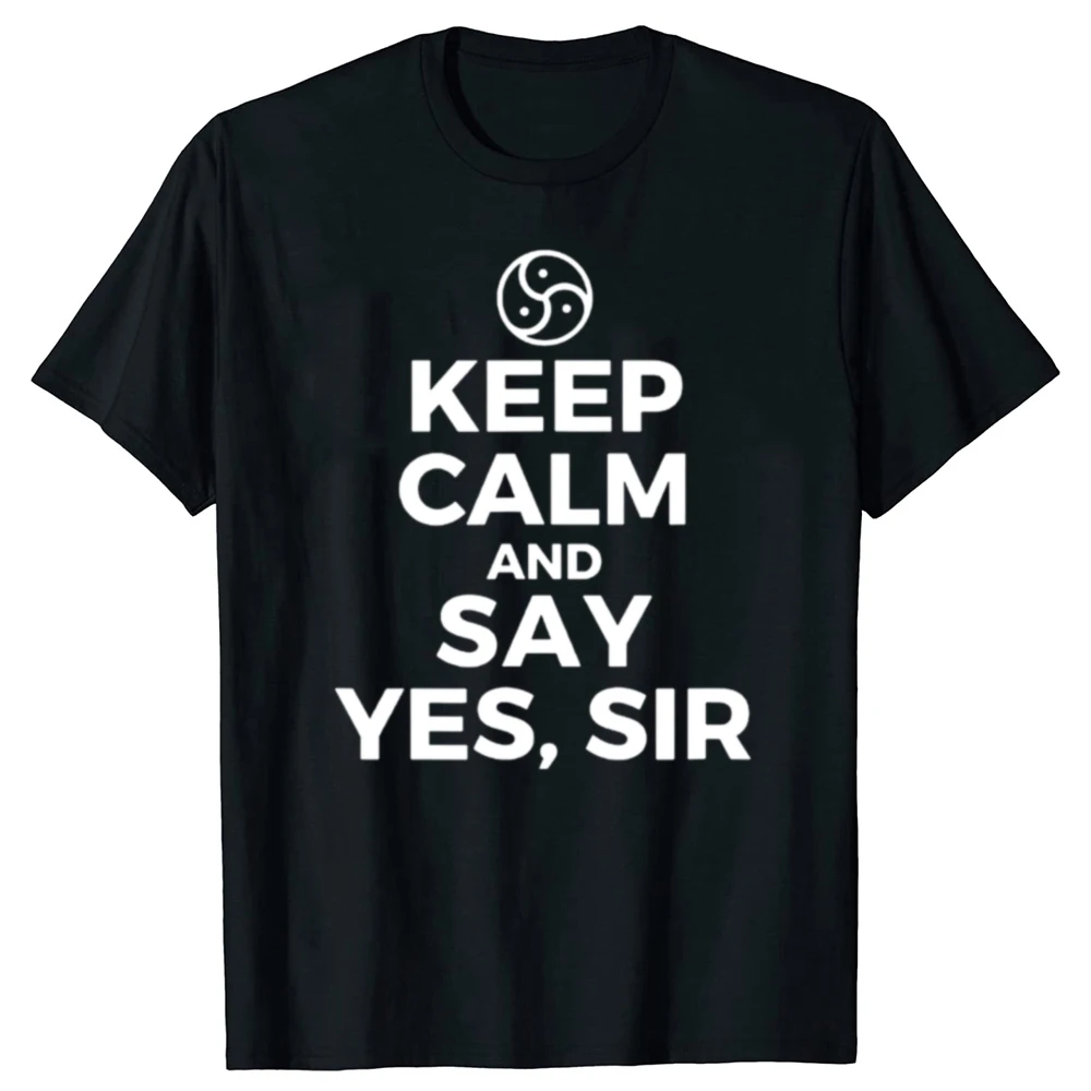 Funny Keep Calm And Say Yes Sir BDSM T-Shirt Adult Humor Men Women's Fashion Casual Tshirt 100% Cotton Loose Oversized T Shirt