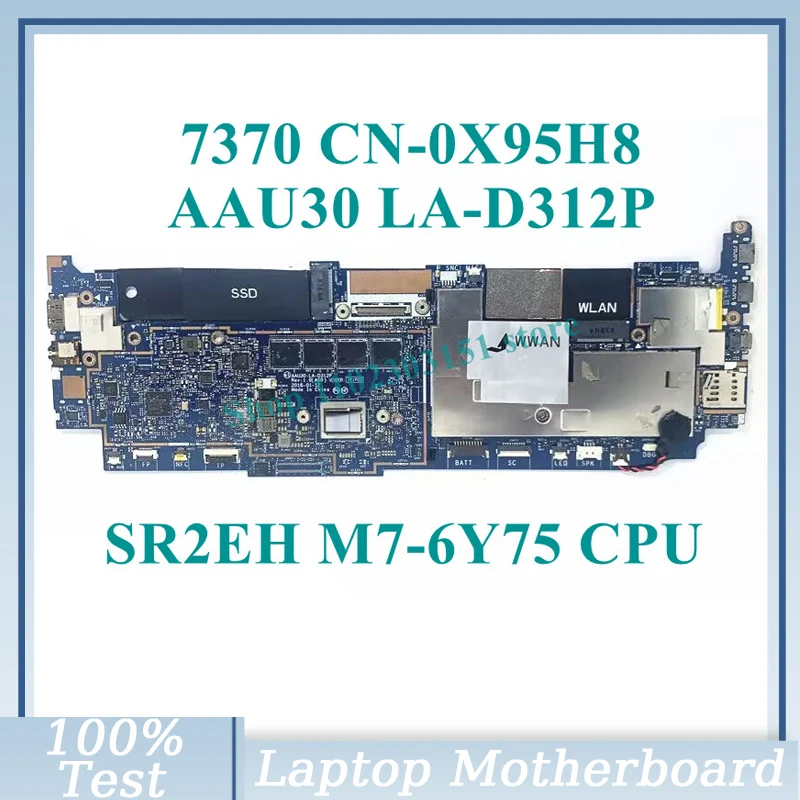 

CN-0X95H8 0X95H8 X95H8 With SR2EH M7-6Y75 CPU Mainboard AAU30 LA-D312P For Dell 7370 Laptop Motherboard 100% Tested Working Well