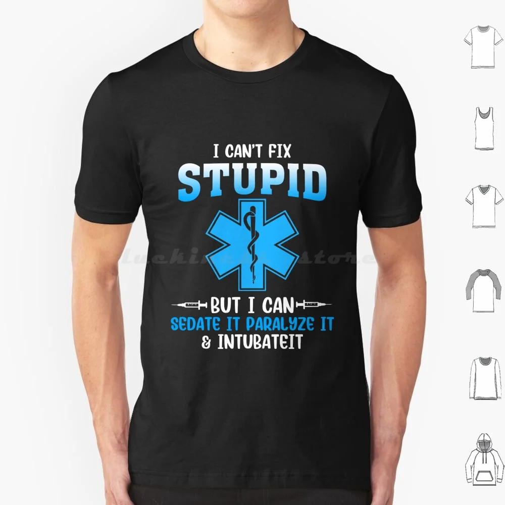 I Cant Fix Stupid But I Can Sedate It Sarcasm Ems T Shirt Big Size 100% Cotton Ems First Responder Paramedic Emergency