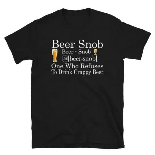 Beer Snob One Who Refuses To Drink Crappy Beer Funny Unisex T-Shirt