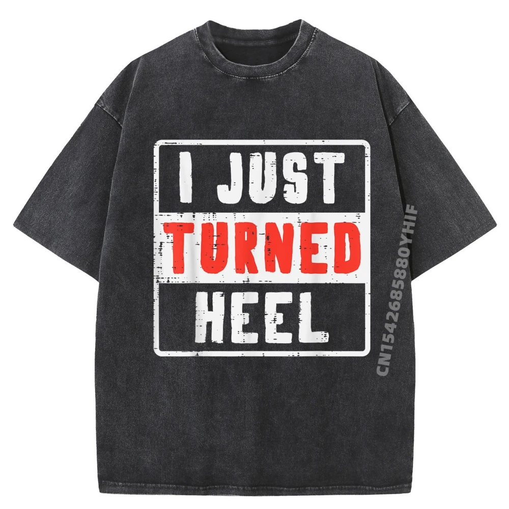 

Pro Wrestling I Just Turned Heel Wrestler Grey Shirt Graphic Tee Male Streetwear Washed T Shirts Crazy