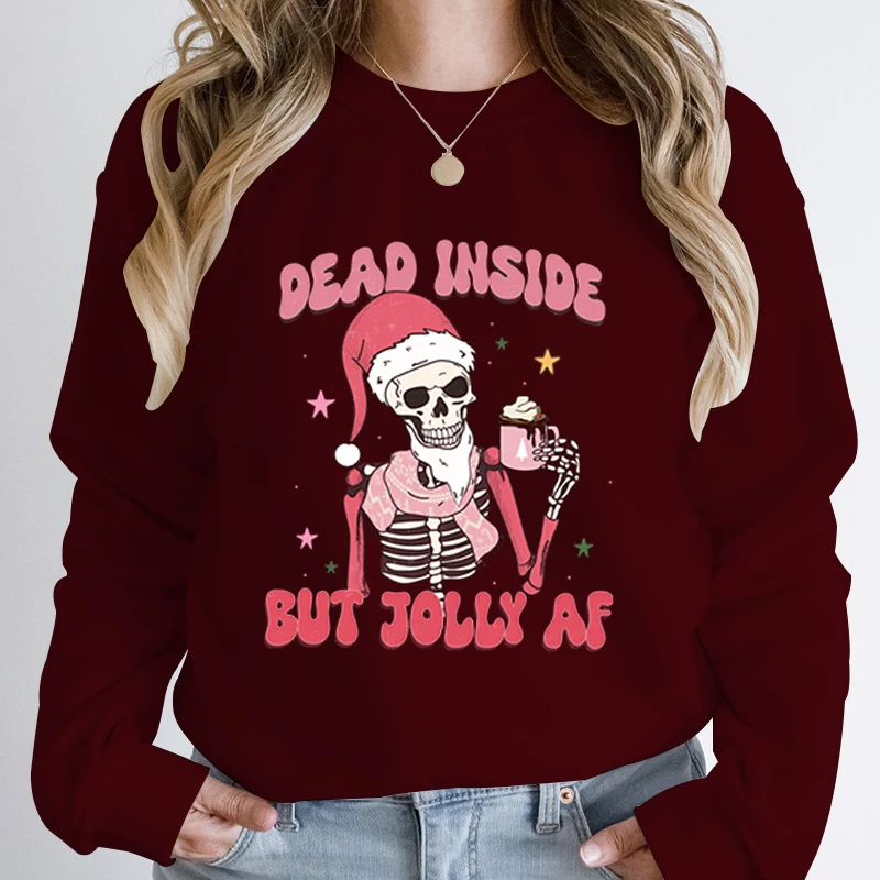 Christmas Skeleton Dead Inside But Jolly Af Print Hoodless Sweatshirt Women Creative Christmas Sweatshirt Autumn Winter Pullover