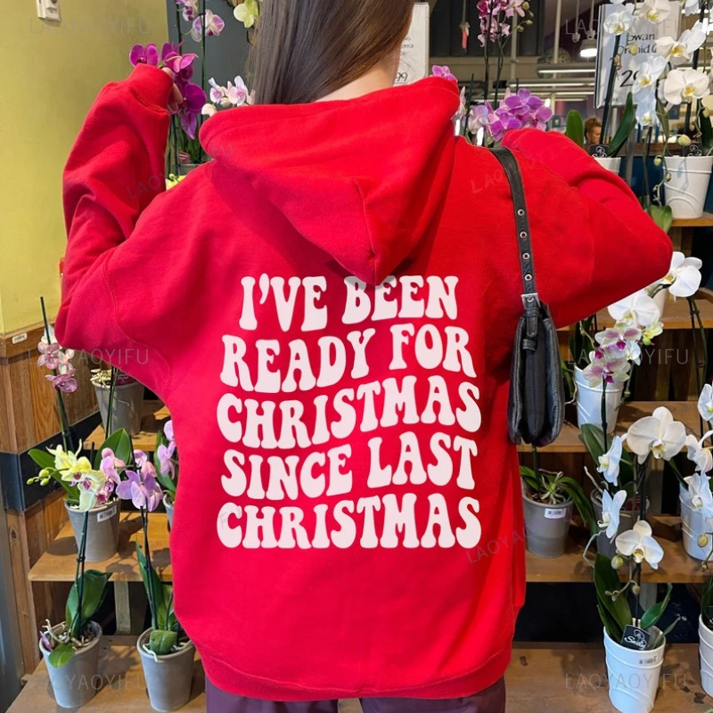 I've Been Ready for Christmas Since Last Christmas Hoodie Trendy Retro Aesthetic Clothes Preppy Y2k Wavy Words on Back Hoodies