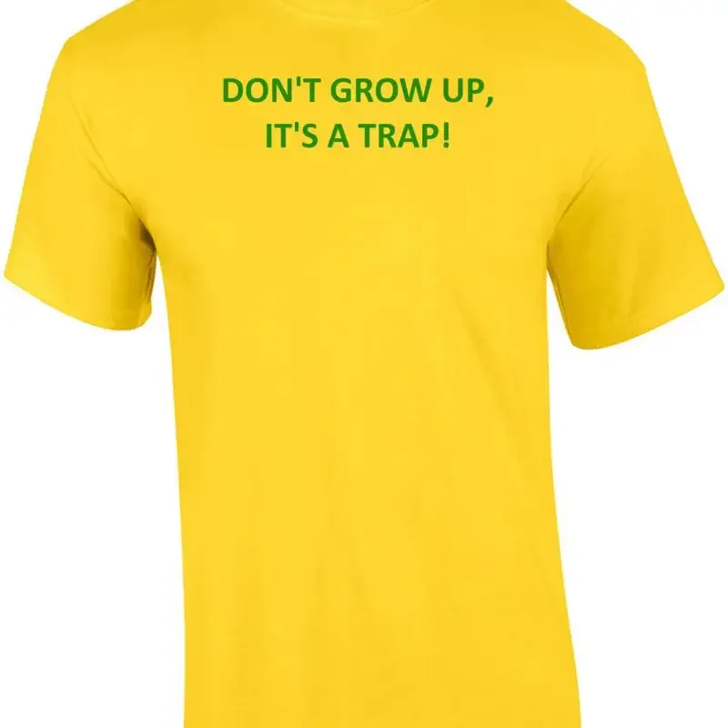 DON'T GROW UP, IT'S A TRAP! Shirt