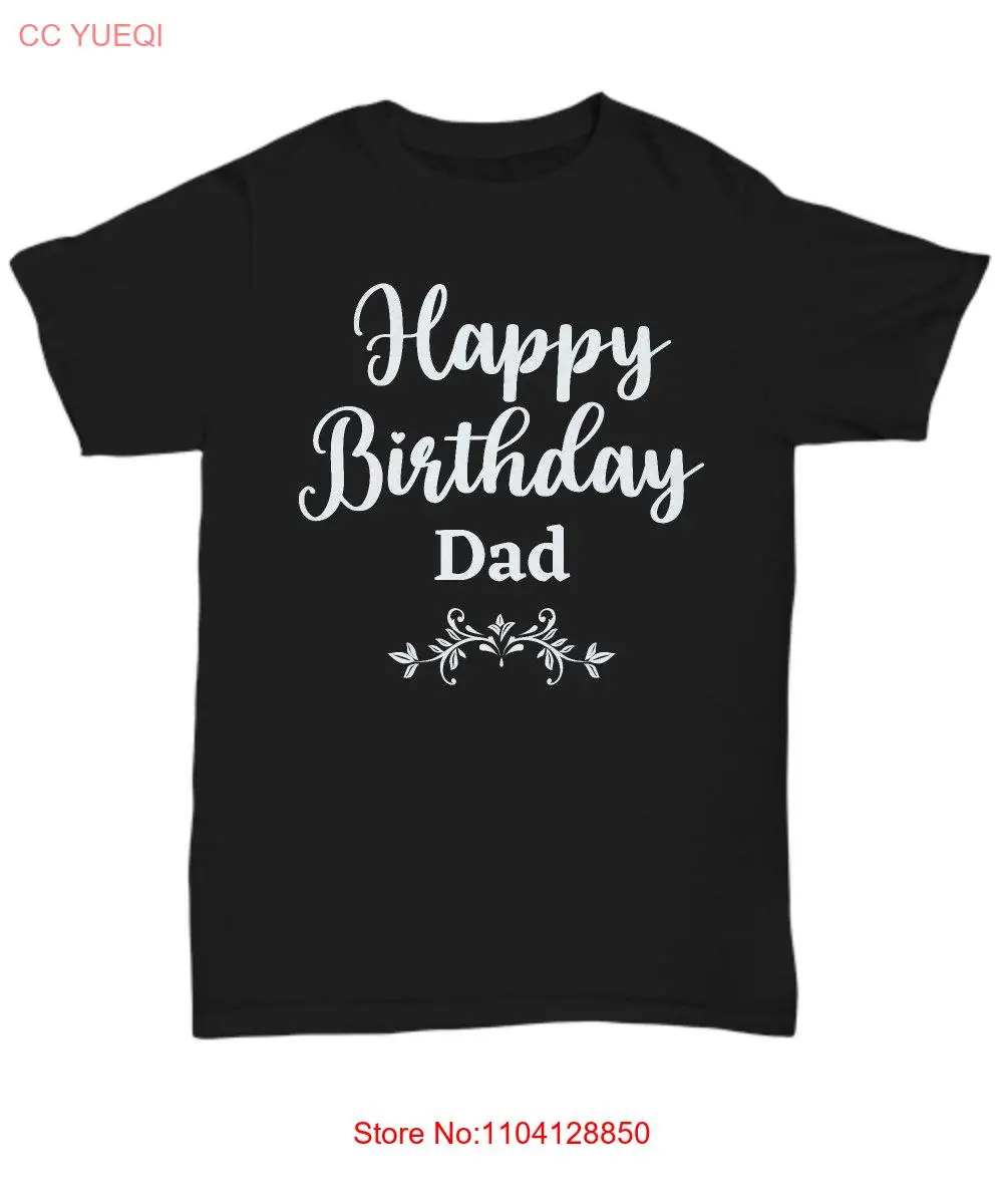 Happy Birthday Dad T Shirt Daddy Father s for long or short sleeves